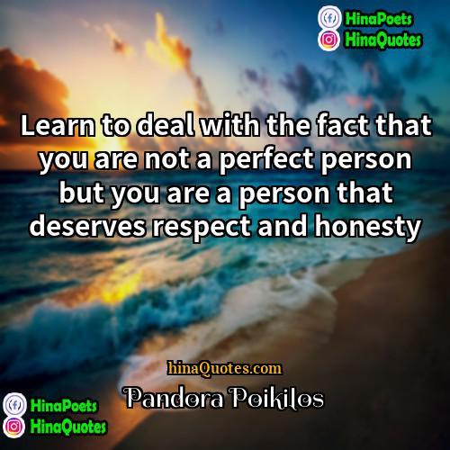 Pandora Poikilos Quotes | Learn to deal with the fact that